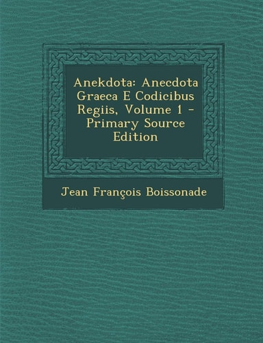 Anekdota Anecdota Graeca E Codicibus Regiis, Volume 1 - Primary Source Edition