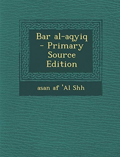 Bar Al-Aqyiq - Primary Source Edition
