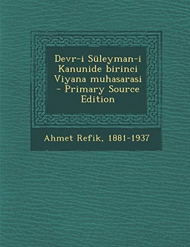 Devr-I Süleyman-I Kanunide Birinci Viyana Muhasarasi - Primary Source Edition