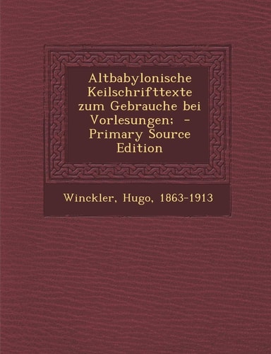 Altbabylonische Keilschrifttexte Zum Gebrauche Bei Vorlesungen; - Primary Source Edition