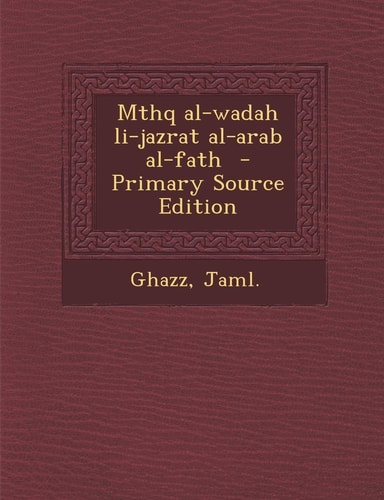 Mthq Al-Wadah Li-Jazrat Al-Arab Al-Fath - Primary Source Edition