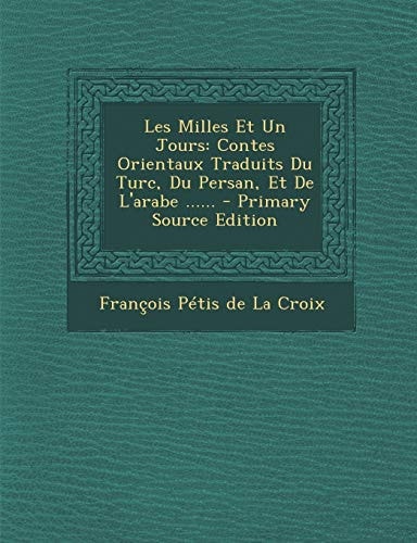 Les Milles Et Un Jours Contes Orientaux Traduits Du Turc, Du Persan, Et de L'Arabe ... ... - Primary Source Edition