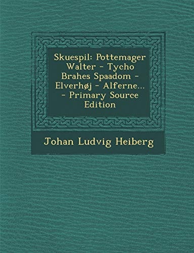Skuespil Pottemager Walter - Tycho Brahes Spaadom - Elverhoj - Alferne... - Primary Source Edition