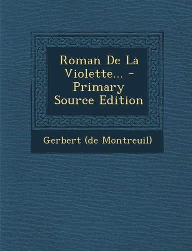 Roman de la Violette... - Primary Source Edition
