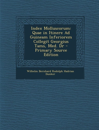 Index Molluscorum Quae in Itinere Ad Guineam Inferiorem Collegit Georgius Tams, Med. Dr - Primary Source Edition