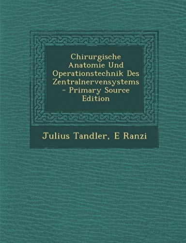 Chirurgische Anatomie und Operationstechnik Des Zentralnervensystems - Primary Source Edition