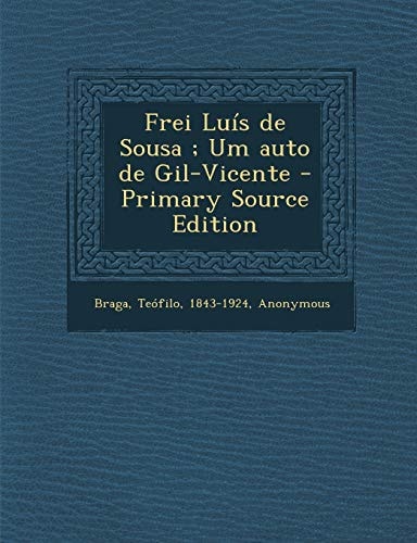 Frei Luís de Sousa; Um Auto de Gil-Vicente - Primary Source Edition