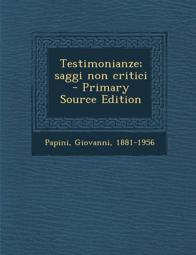 Testimonianze; Saggi Non Critici - Primary Source Edition