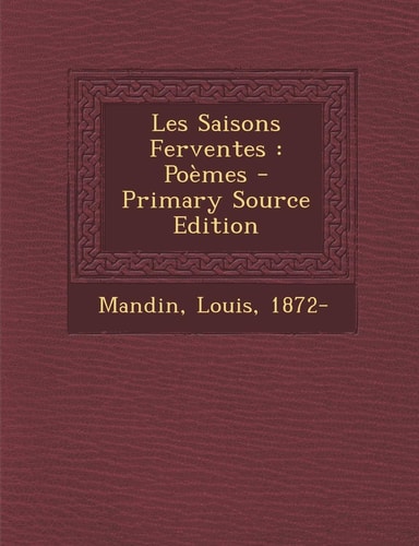 Les Saisons Ferventes Poèmes - Primary Source Edition