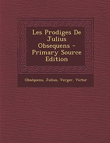 Les Prodiges de Julius Obsequens - Primary Source Edition