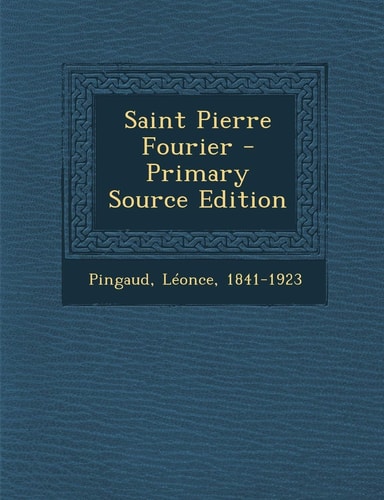 Saint Pierre Fourier - Primary Source Edition