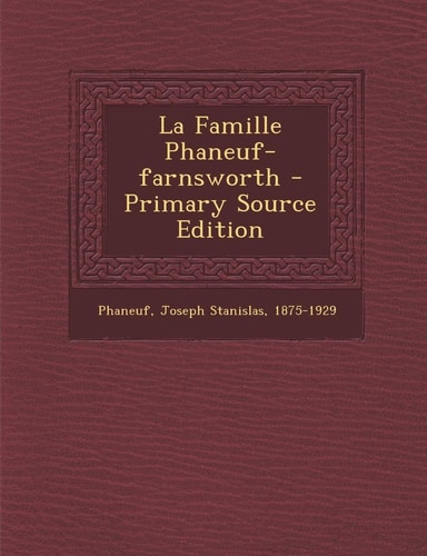 La Famille Phaneuf-Farnsworth - Primary Source Edition