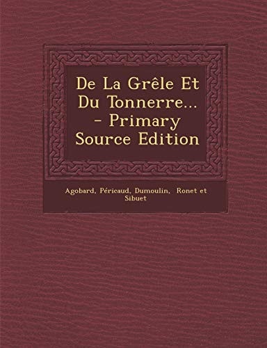 De la Grêle Et Du Tonnerre... - Primary Source Edition