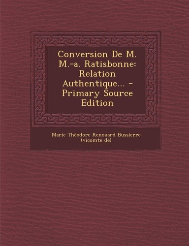 Conversion de M. M. -A. Ratisbonne Relation Authentique... - Primary Source Edition