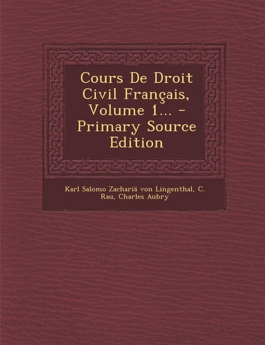 Cours de Droit Civil Français, Volume 1... - Primary Source Edition