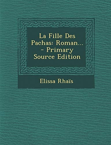 La Fille Des Pachas Roman... - Primary Source Edition