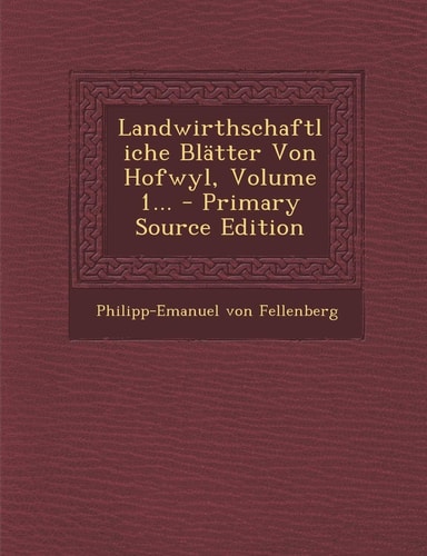 Landwirthschaftliche Blätter Von Hofwyl, Volume 1... - Primary Source Edition