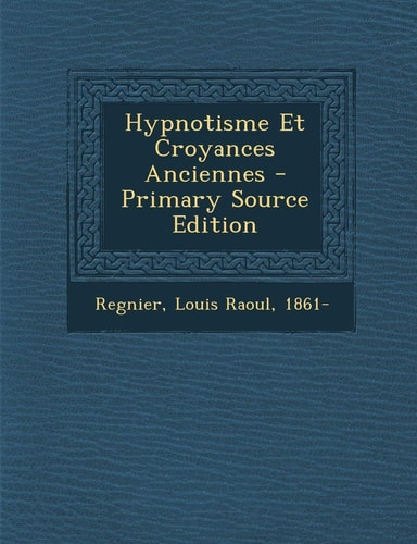 Hypnotisme Et Croyances Anciennes - Primary Source Edition