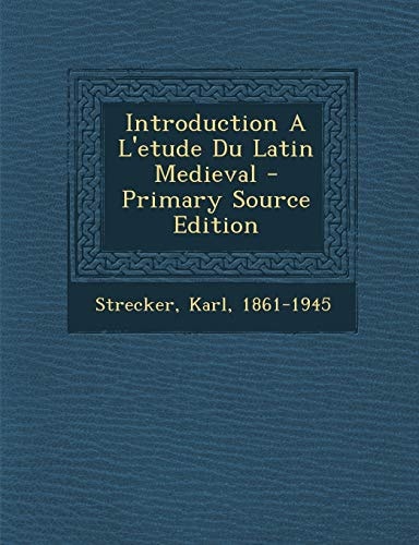 Introduction a L'Etude Du Latin Medieval - Primary Source Edition