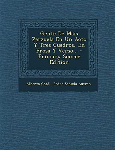 Gente de Mar Zarzuela en Un Acto Y Tres Cuadros, en Prosa Y Verso... - Primary Source Edition