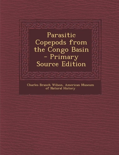 Parasitic Copepods from the Congo Basin - Primary Source Edition