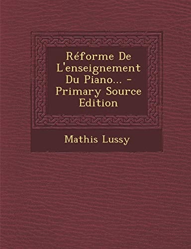 Reforme de L'Enseignement Du Piano... - Primary Source Edition