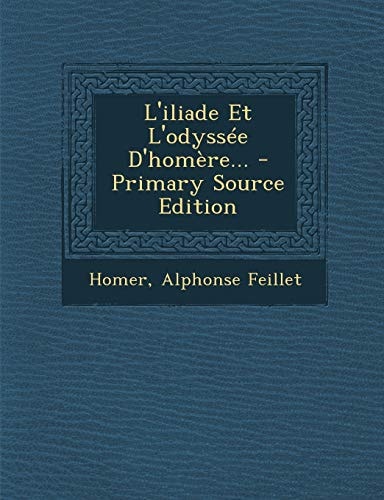 L' Iliade Et L'Odyssée D'Homère... - Primary Source Edition