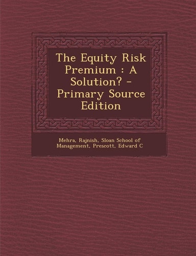The Equity Risk Premium A Solution? - Primary Source Edition