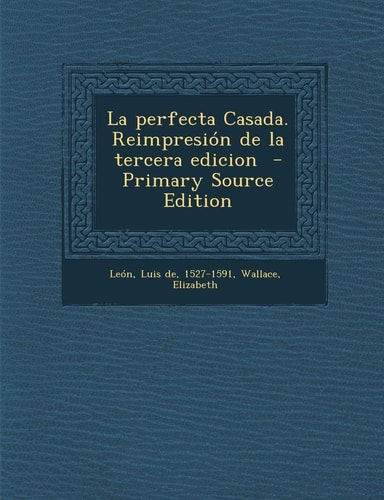 La Perfecta Casada. Reimpresión de la Tercera Edicion - Primary Source Edition