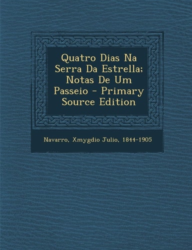 Quatro Dias Na Serra Da Estrella; Notas de Um Passeio - Primary Source Edition