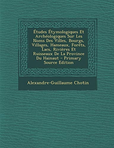 Études Étymologiques Et Archéologiques Sur Les Noms Des Villes, Bourgs, Villages, Hameaux, Forêts, Lacs, Rivières Et Ruisseaux de la Province Du Haina