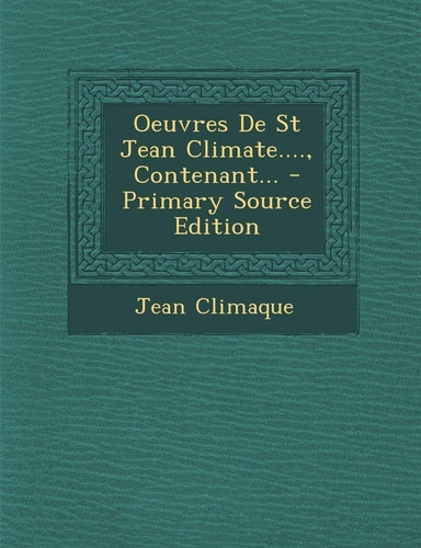 Oeuvres de St Jean Climate... . , Contenant... - Primary Source Edition