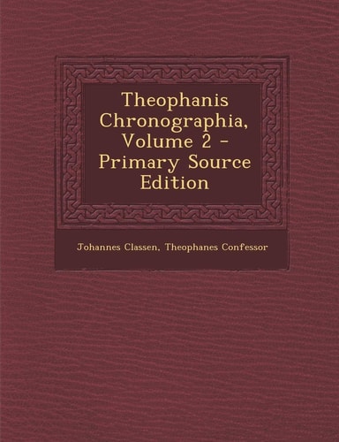Theophanis Chronographia, Volume 2 - Primary Source Edition