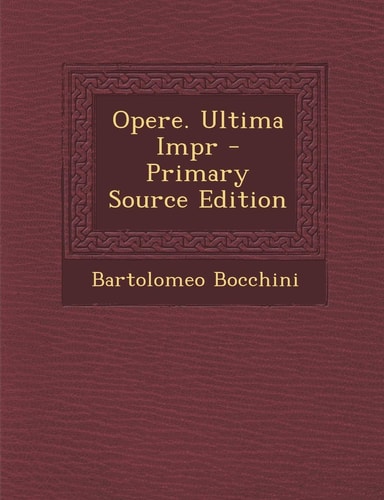 Opere. Ultima Impr - Primary Source Edition