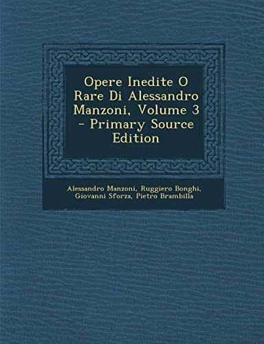 Opere Inedite O Rare Di Alessandro Manzoni, Volume 3 - Primary Source Edition