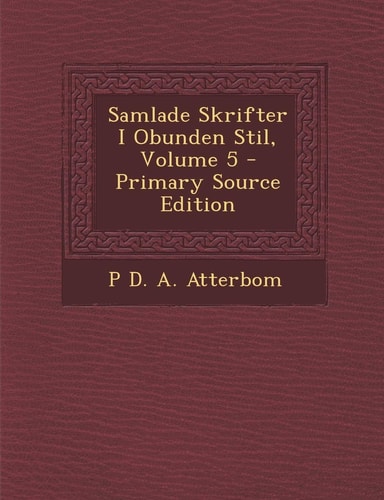 Samlade Skrifter I Obunden Stil, Volume 5 - Primary Source Edition