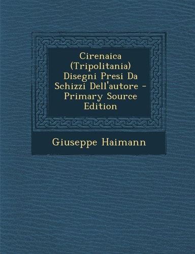 Cirenaica Disegni Presi Da Schizzi Dell'autore - Primary Source Edition