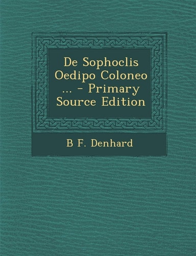 De Sophoclis Oedipo Coloneo ... - Primary Source Edition