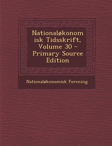 Nationalokonomisk Tidsskrift, Volume 30 - Primary Source Edition
