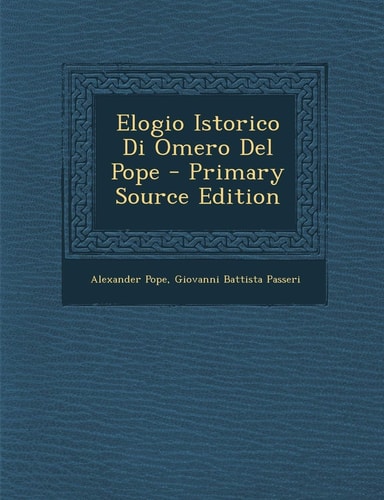 Elogio Istorico Di Omero Del Pope - Primary Source Edition