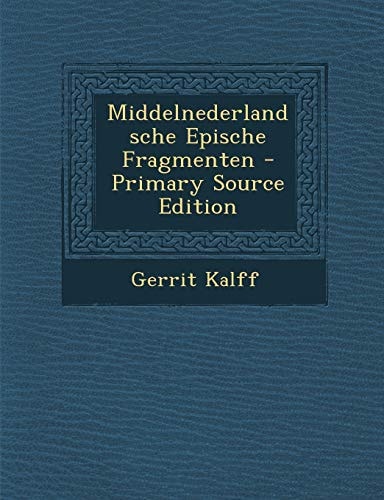 Middelnederlandsche Epische Fragmenten - Primary Source Edition