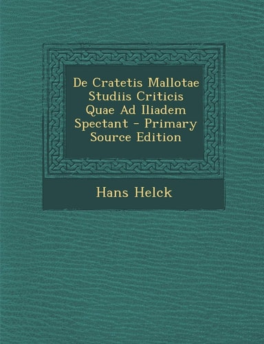 De Cratetis Mallotae Studiis Criticis Quae Ad Iliadem Spectant - Primary Source Edition