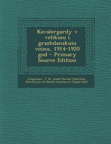 Kavalergardy V Velikuiu I Grazhdanskuiu Voinu, 1914-1920 God - Primary Source Edition