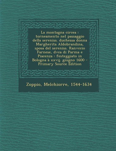 La Montagna Circea Torneamento Nel Passaggio Della Sereniss. Duchessa Donna Margherita Aldobrandina, Sposa Del Sereniss. Ranvccio Farnese, Dvca Di P