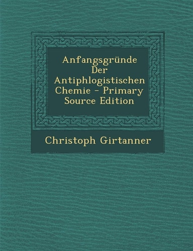Anfangsgründe Der Antiphlogistischen Chemie - Primary Source Edition