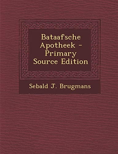 Bataafsche Apotheek - Primary Source Edition