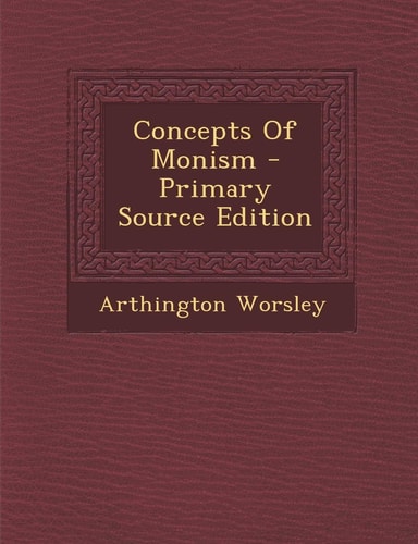 Concepts of Monism - Primary Source Edition