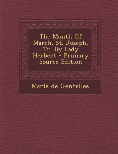 The Month of March. St. Joseph, Tr. by Lady Herbert - Primary Source Edition