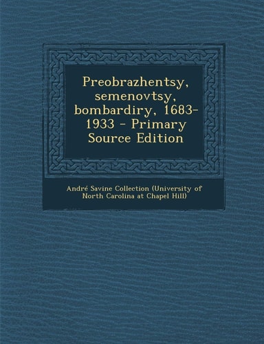 Preobrazhentsy, Semenovtsy, Bombardiry, 1683-1933 - Primary Source Edition