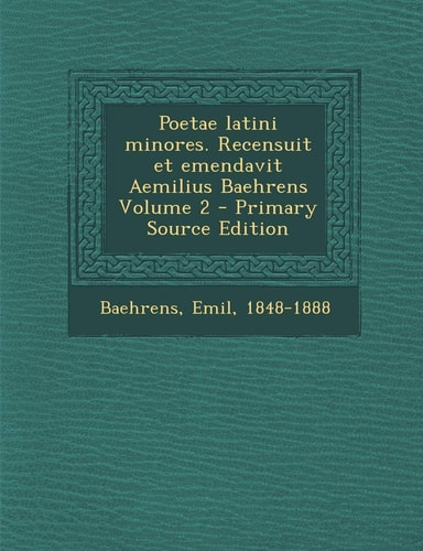 Poetae Latini Minores. Recensuit Et Emendavit Aemilius Baehrens Volume 2 - Primary Source Edition
